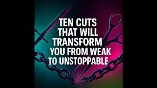 Thumbnail: Ten Cuts That Will Transform You from Weak to Unstoppable.