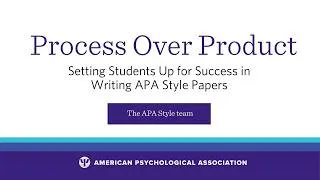 Thumbnail: Process Over Product: Setting Students Up for Success | APA Style Webinar Recap