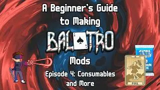Thumbnail: A Beginner's Guide to Making Balatro Mods | Episode 4: Consumables & More