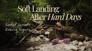 Thumbnail: A Soft Landing After Hard Days⎜Seated Somatic Evening Inquiry