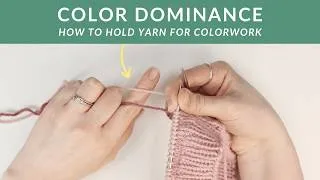 Thumbnail: Color Dominance - How to Hold the Yarn for Stranded Colorwork Continental Style