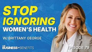 Thumbnail: Stop Ignoring Women's Health Benefits w/ Brittany George | Episode 79