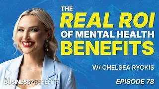 Thumbnail: The Real ROI of Mental Health Benefits w/ Chelsea Ryckis | Episode 78