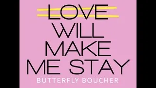 Thumbnail: Love Will Make Me Stay - ButterflyBoucher