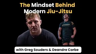 Thumbnail: The Mindset Behind Modern Jiu-Jitsu | Greg Souders & DeAndre Corbe