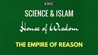 Thumbnail: BBC Science and Islam House of Wisdom Documentary: Episode 2 - The Empire of Reason