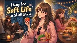 Thumbnail: Living the Soft Life in Ghibli World | Alone Time & Joyful Gatherings with Friends