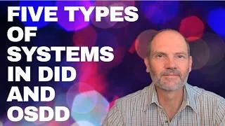 Thumbnail: Five Types of Systems commonly seen in DID and OSDD (including PDID and Polyfragmented types)