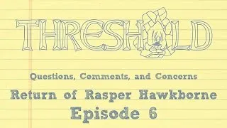 Thumbnail: Questions Comments Concerns for THRESHOLD Return of Rasper Hawkborne Episode 6