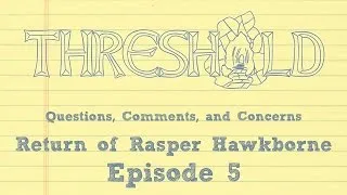 Thumbnail: Questions Comments Concerns for THRESHOLD Return of Rasper Hawkborne Episode 5
