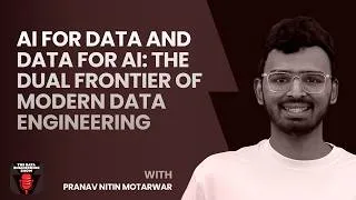 Thumbnail: AI for Data and Data for AI: The Dual Frontier of Modern Data Engineering ft. Pranav Motarwar