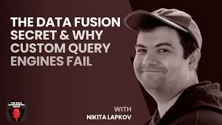 Thumbnail: The Data Fusion Secret & Why Custom Query Engines Fail with Nikita Lapkov