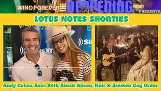 Thumbnail: Andy Cohen Asks Beth About Alison, Kids & Aniston Gag Order | Lotus Notes Shorties