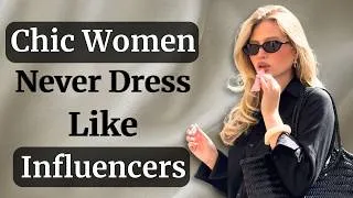 Thumbnail: Why Chic Women Never Dress Like Influencers