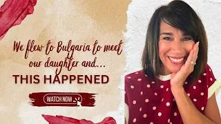 Thumbnail: WE FLEW TO BULGARIA TO MEET OUR DAUGHTER.....& THIS HAPPENED! // Adoption Journey Update