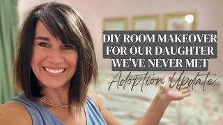Thumbnail: DIY ROOM MAKEOVER FOR OUR DAUGHTER WE'VE NEVER MET/ ADOPTION UPDATE