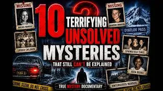 Thumbnail: 10 Terrifying Unsolved Mysteries That Still Can't Be Explained | True Mystery Documentary