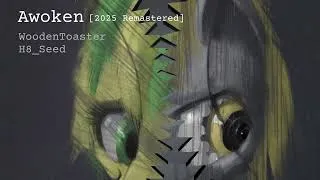 Thumbnail: [2025 Remastered] WoodenToaster + H8_Seed - Awoken