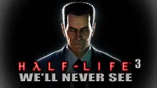 Thumbnail: The Half-Life 3 We'll Never See...