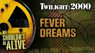 Thumbnail: Fever Dreams | We Shouldn't Be Alive E12 | Twilight: 2000