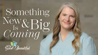 Thumbnail: Something New & Big Is Coming from The Good and the Beautiful