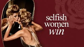 Thumbnail: The Selfish Woman Effect: Why Women Who Disappoint Are the Most Loved