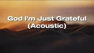Thumbnail: God I'm just grateful lyrics video (Acoustic)  | Elevation Worship & Chandler Moore