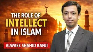 Thumbnail: AGAHI | The Role of Intellect in Islam | Alwaez Shahid Kanji