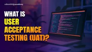 Thumbnail: What Is User Acceptance Testing (UAT)? | UAT Explained | The Knowledge Academy