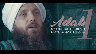 Thumbnail: Matters of the heart - Part 1 - ADAB - Shaykh Musab Penfound