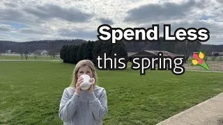Thumbnail: How To Spend Less This Spring (Simple Living + Frugal Tips)