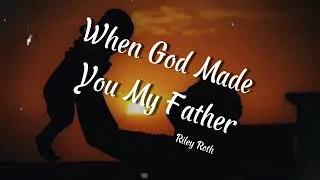 Thumbnail: When God Made You My Father - Riley Roth (LYRICS)