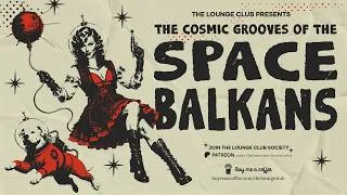 Thumbnail: THE COSMIC GROOVES OF THE SPACE BALKANS — Psychedelic Balkan Funk | The Lounge Club