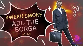 Thumbnail: Kweku Smoke - Adu the borga (lyrics)