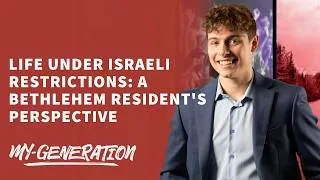 Thumbnail: Life Under Israeli Restrictions: A Bethlehem Resident's Perspective - My Generation