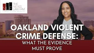 Thumbnail: Oakland Violent Crime Defense: What the Evidence Must Prove | The Nieves Law Firm