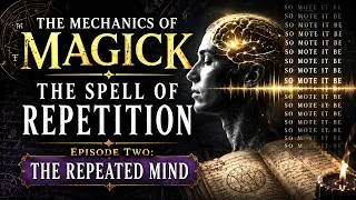 Thumbnail: The Mechanics of Magick: The Spell of Repetition Episode Two- The Repeated Mind