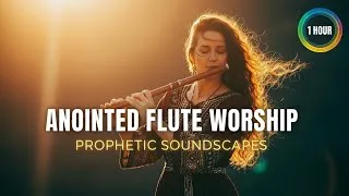 Thumbnail: 1 HOUR Anointed Flute Worship • Soaking in God's Presence • Deep Prayer & Meditation Music