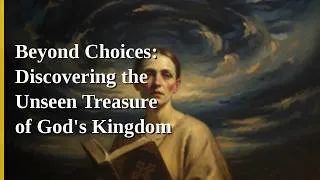 Thumbnail: Beyond Choices: Discovering the Unseen Treasure of God's Kingdom