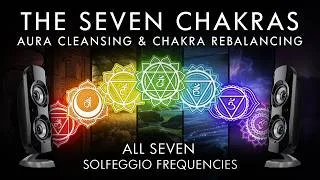 Thumbnail: The 7 Chakras - Full Body Aura Cleansing & Chakra Rebalancing - Solfeggio Frequencies