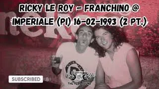 Thumbnail: RICKY LE ROY - FRANCHINO @ IMPERIALE (PI) 16-02-1993 (2 PT.)