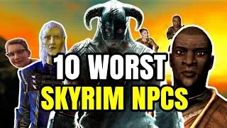 Thumbnail: 10 WORST SKYRIM NPCS - My 10 least favourite NPCs in Skyrim 2026