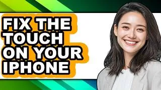 Thumbnail: How to Fix the Touch on Your Iphone - Full Guide