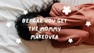 Thumbnail: Before you get the mommy make-over