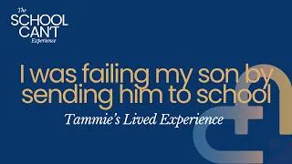 Thumbnail: #71 - I Was Failing Him by Sending Him to School, Tammie's Lived Experience