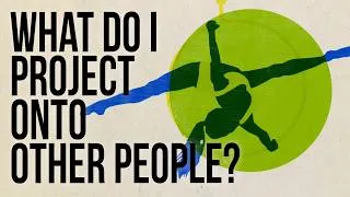 Thumbnail: What Do I Project onto Other People?