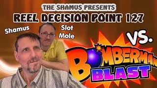 Thumbnail: Reel Decision Point 127: Konami's Bomberman Blast Shamus Vs. Slot Mole!  Massive Win!