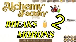 Thumbnail: Alchemy Factory BREAKS 2 MORONS!