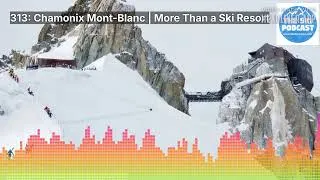 Thumbnail: 313: Chamonix Mont-Blanc | More Than a Ski Resort | The Ski Podcast