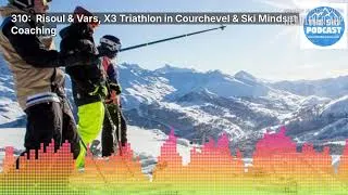 Thumbnail: 310: Risoul & Vars, X3 Triathlon in Courchevel & Ski Mindset Coaching | The Ski Podcast
